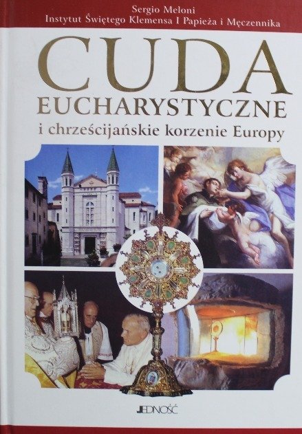 Cuda eucharystyczne i chrześcijańskie korzenie Europy - W opisie