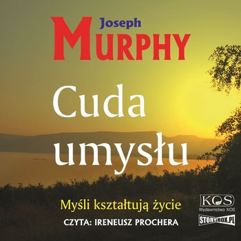 Cuda umysłu. Myśli kształtują życie - Murphy Joseph