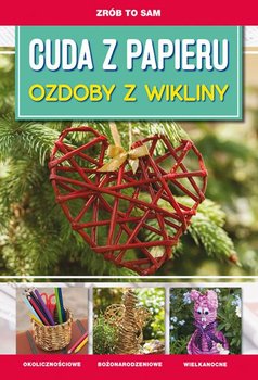 Cuda z papieru. Ozdoby z wikliny - Meszek Iwona