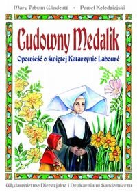 Cudowny Medalik. Opowieść o Świętej Katarzynie Laboure - Windeatt Mary Fabyan, Kołodziejski Paweł