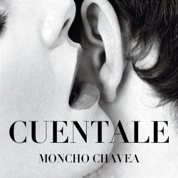 Cuéntale - Moncho Chavea