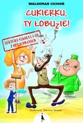 Cukierku, ty Łobuzie! Lektura z opracowaniem - Cichoń Waldemar