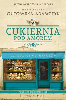 Cukiernia Pod Amorem. Dziedzictwo Hryciów - Gutowska-Adamczyk Małgorzata