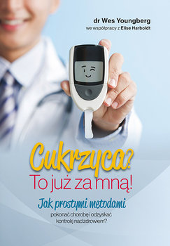 Cukrzyca? To już za mną! - Youngberg Wes