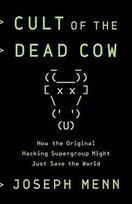 Cult of the Dead Cow. How the Original Hacking Supergroup Might Just Save the World Joseph Menn