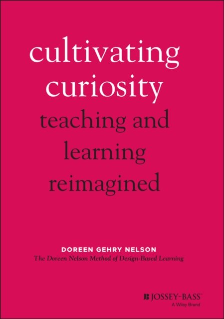 Cultivating Curiosity: Teaching And Learning Reimagined - Doreen Gehry ...