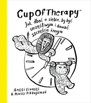 CupOfTherapy. Jak dbać o siebie, by być szczęśliwym i dawać szczęście innym - Ervasti Antti, Pikkujamsa Matti
