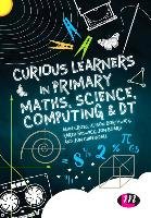 Curious Learners in Primary Maths, Science, Computing and DT - Cross Alan, Borthwick Alison, Beswick Karen, Board Jon, Chippindall Jon