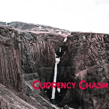 Currency Chasm - Hannah Pulliam