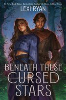 Cursed Stars Series, Beneath These Cursed Stars Lexi Ryan