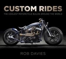 Custom Rides: The Coolest Motorcycle Builds Around the World - Davvies Robert