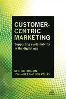 Customer-Centric Marketing - Kelley Neil, James Jon L., Richardson Neil
