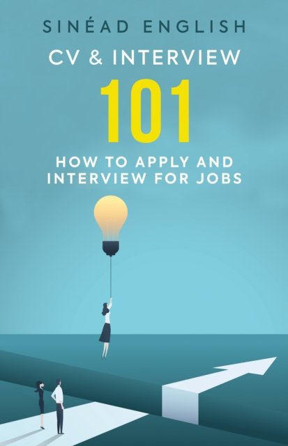 CV & Interview 101: How to Apply and Interview for Jobs - Sinead ...