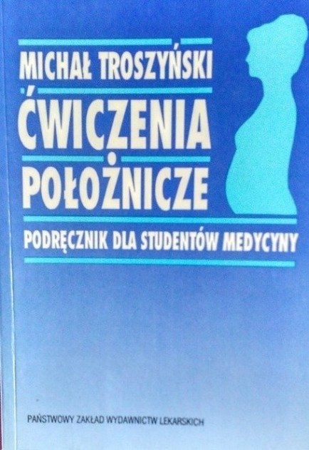 Ćwiczenia położnicze Podręcznik dla studentów medycyny - Troszyński