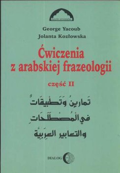 Ćwiczenia z arabskiej frazeologii. Część 2 - Yacoub George, Kozłowska Jolanta