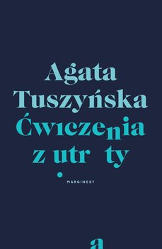Ćwiczenia z utraty - Tuszyńska Agata