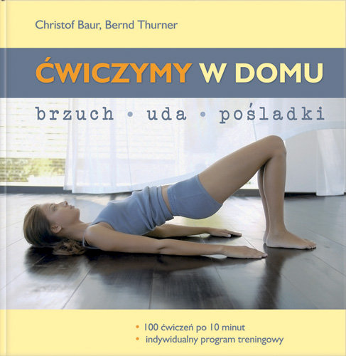 Ćwiczymy w domu. Brzuch, uda, pośladki. 100 ćwiczeń po 10 minut