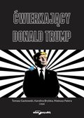 Ćwierkający Donald Trump. Czym jest Twitter dla użytkowników,dziennikarzy i prezydenta USA? Od analizy dyskursu po badania okulograficzne - ebook epub - Opracowanie zbiorowe