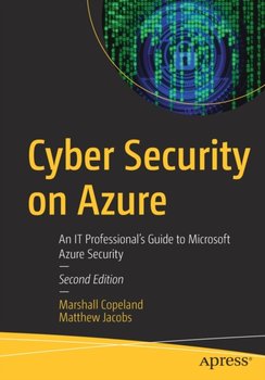 Cyber Security on Azure: An IT Professionals Guide to Microsoft Azure Security - Marshall Copeland