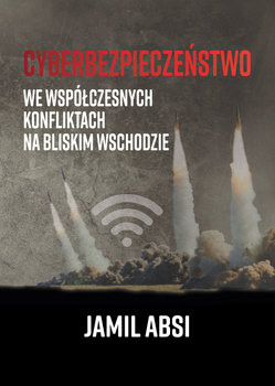 Cyberbezpieczeństwo we współczesnych konfliktach na Bliskim Wschodzie - Absi Jamil