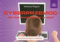 Cyberprzemoc. Jak być bezpiecznym w sieci. Ćwiczenia dla dzieci i młodzieży - Rogers Vanessa