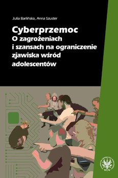 Cyberprzemoc. O zagrożeniach i szansach na ograniczanie zjawiska wśród adolescentów - Barlińska Julia, Szuster Anna