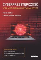 Cyberprzestępczość w prawie karnym i kryminalistyce Opracowanie zbiorowe