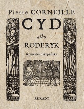 Cyd albo Roderyk. Komedia hiszpańska - Pierre Corneille