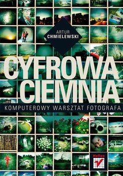 Cyfrowa ciemnia. Komputerowy warsztat fotografa - Chmielewski Artur