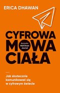 Cyfrowa mowa ciała. Jak skutecznie komunikować się w cyfrowym świecie - Dhawan Erica
