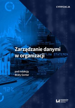 Cyfryzacja. Zarządzanie danymi w organizacji - Opracowanie zbiorowe