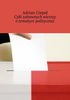 Cykl zabawnych wierszy o tematyce politycznej - Ciepał Adrian