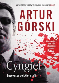 Cyngiel. Egzekutor polskiej mafii - Górski Artur