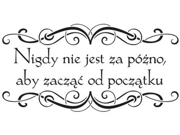 Cytaty, Nigdy nie jest za późno aby zacząć od początku, Naklejka ścienna, 200x100 cm - Oobrazy