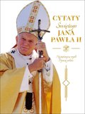 Cytaty Świętego Jana Pawła II&nbsp;-&nbsp;Opracowanie zbiorowe