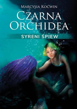 Czarna Orchidea. Syreni Śpiew - Marcysia Koćwin