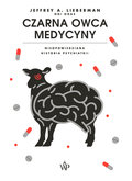 Czarna owca medycyny. Nieopowiedziana historia psychiatrii - Lieberman Jeffrey A.