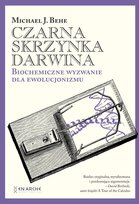 Czarna skrzynka Darwina. Biochemiczne wyzwanie dla ewolucjonizmu Behe Michael J.