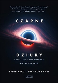 Czarne dziury. Klucz do zrozumienia Wszechświata - Cox Brian, Forshaw Jeff