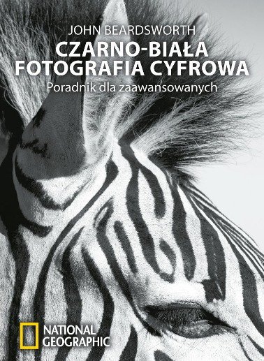 Czarno-biała fotografia cyfrowa. Poradnik dla zaawansowanych