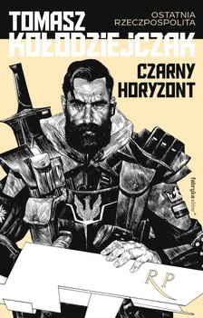Czarny horyzont. Ostatnia Rzeczpospolita. Tom 1 - Kołodziejczak Tomasz