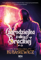 Czarodziejka z ulicy Brackiej. Tom 3 Kubasiewicz Magdalena