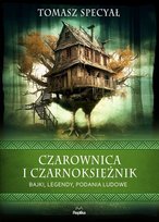 Czarownica i czarnoksiężnik. Bajki, legendy, podania ludowe Specyał Tomasz