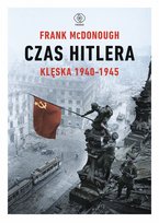Czas Hitlera. Klęska 1940-1945. Tom 2 McDonough Frank