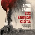 Czas krwawego księżyca. Zabójstwa Indian Osagów i narodziny FBI - audiobook - Grann David