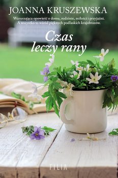 Czas leczy rany - Kruszewska Joanna