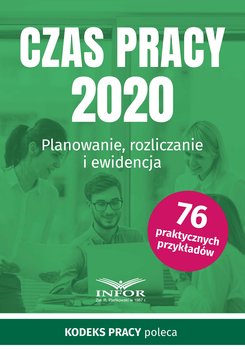 Czas Pracy 2020. Planowanie, rozliczanie i ewidencja - Opracowanie zbiorowe