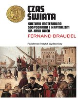 Czas świata. Kultura materialna, gospodarka i kapitalizm XV-XVIII wiek Braudel Fernand