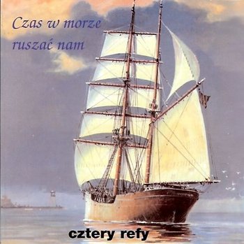 Czas w morze ruszać nam - Cztery Refy
