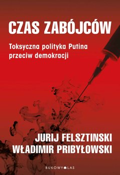 Czas zabójców - Felsztinski Jurij, Pribyłowski Władimir